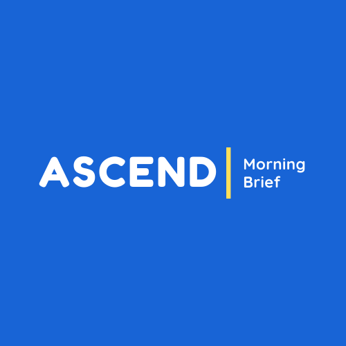 ASCEND | Morning Brief