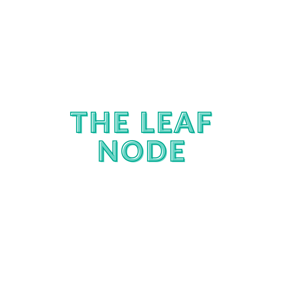 The Leaf Node