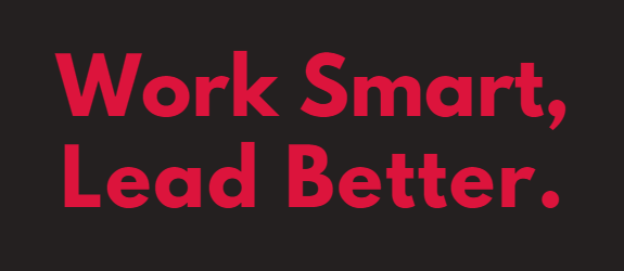 Work Smart, Lead Better