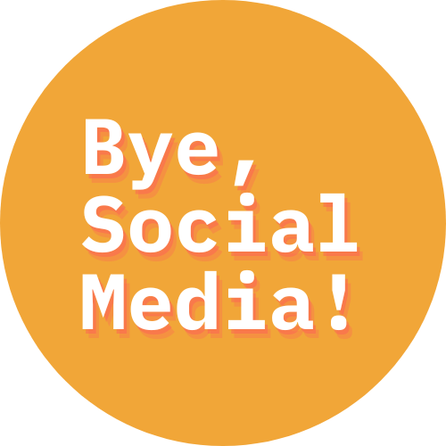 Bye, Social Media!